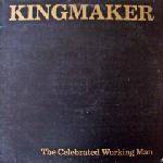 Kingmaker : The Celebrated Working Man